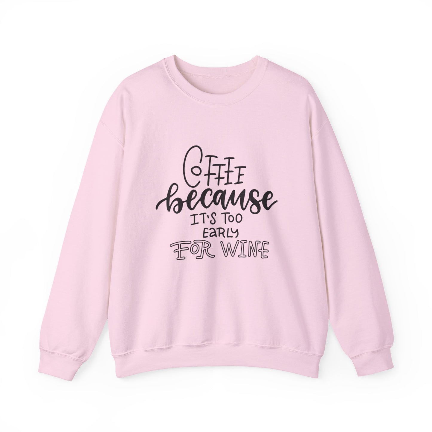 Coffee Because It's Too Early for Wine Sweatshirt
