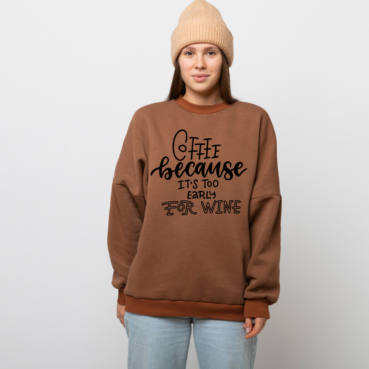 Coffee Because It's Too Early for Wine Sweatshirt