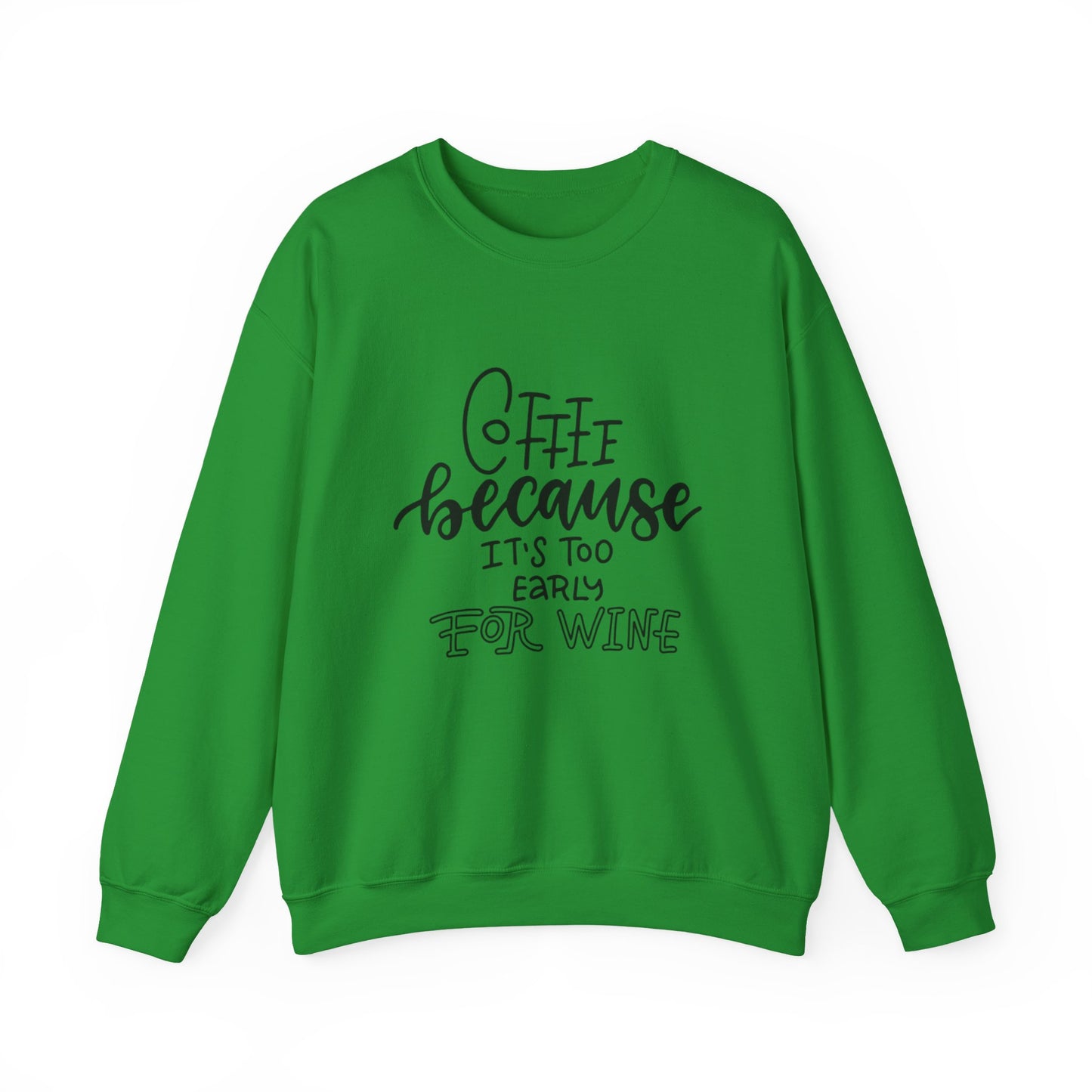 Coffee Because It's Too Early for Wine Sweatshirt